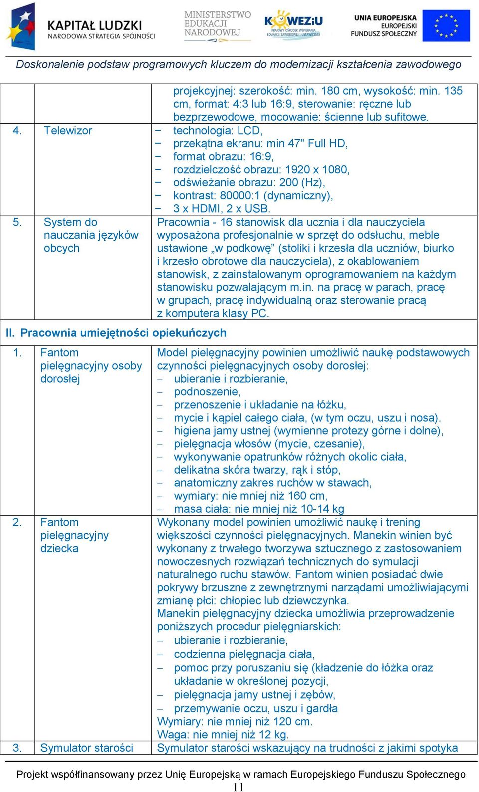 Telewizor technologia: LCD, przekątna ekranu: min 47" Full HD, format obrazu: 16:9, rozdzielczość obrazu: 1920 x 1080, odświeżanie obrazu: 200 (Hz), kontrast: 80000:1 (dynamiczny), 5.
