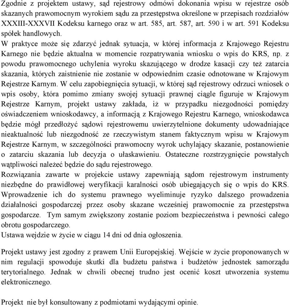 W praktyce może się zdarzyć jednak sytuacja, w której informacja z Krajowego Rejestru Karnego nie będzie aktualna w momencie rozpatrywania wniosku o wpis do KRS, np.