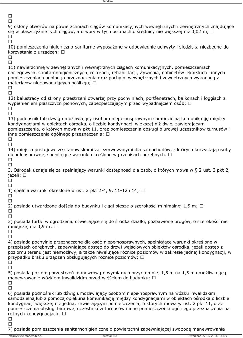 pomieszczeniach noclegowych, sanitarnohigienicznych, rekreacji, rehabilitacji, Żywienia, gabinetów lekarskich i innych pomieszczeniach ogólnego przeznaczenia oraz pochylni wewnętrznych i zewnętrznych
