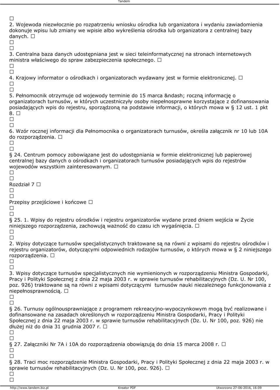 Krajowy informator o ośrodkach i organizatorach wydawany jest w formie elektronicznej. 5.
