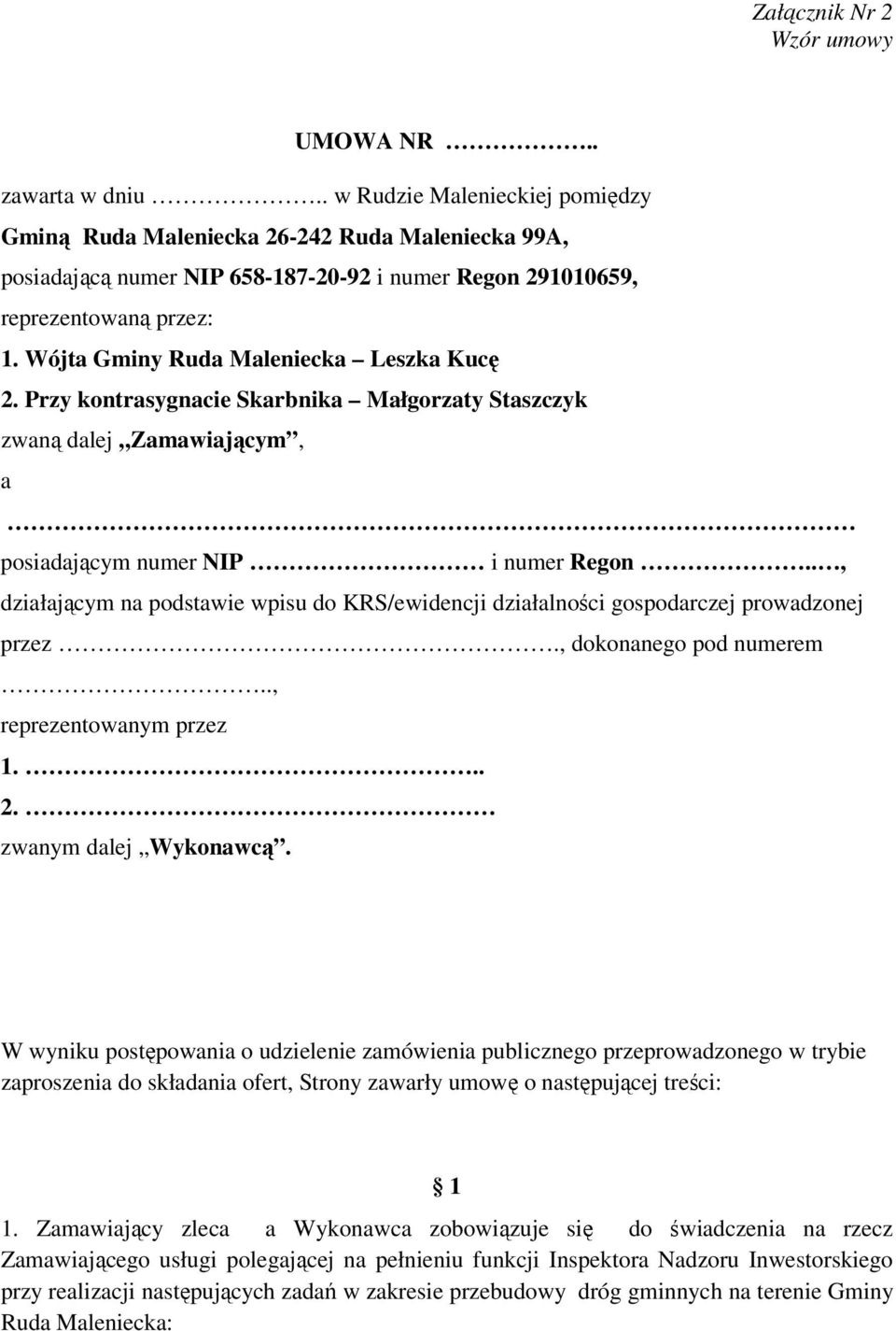 Wójta Gminy Ruda Maleniecka Leszka Kucę 2. Przy kontrasygnacie Skarbnika Małgorzaty Staszczyk zwaną dalej Zamawiającym, a posiadającym numer NIP i numer Regon.