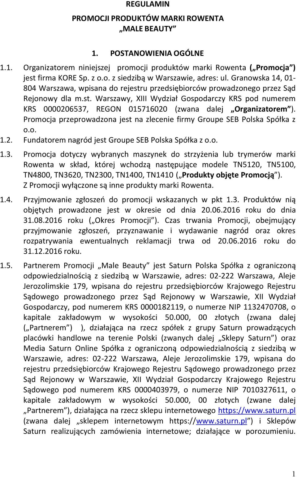 Promocja przeprowadzona jest na zlecenie firmy Groupe SEB Polska Spółka z o.o. 1.2. Fundatorem nagród jest Groupe SEB Polska Spółka z o.o. 1.3.