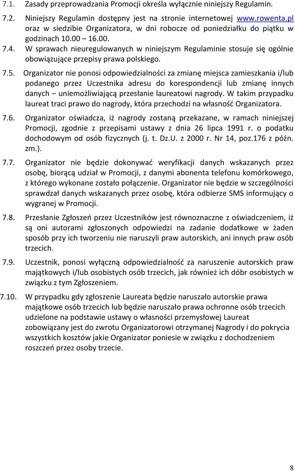 W sprawach nieuregulowanych w niniejszym Regulaminie stosuje się ogólnie obowiązujące przepisy prawa polskiego. 7.5.