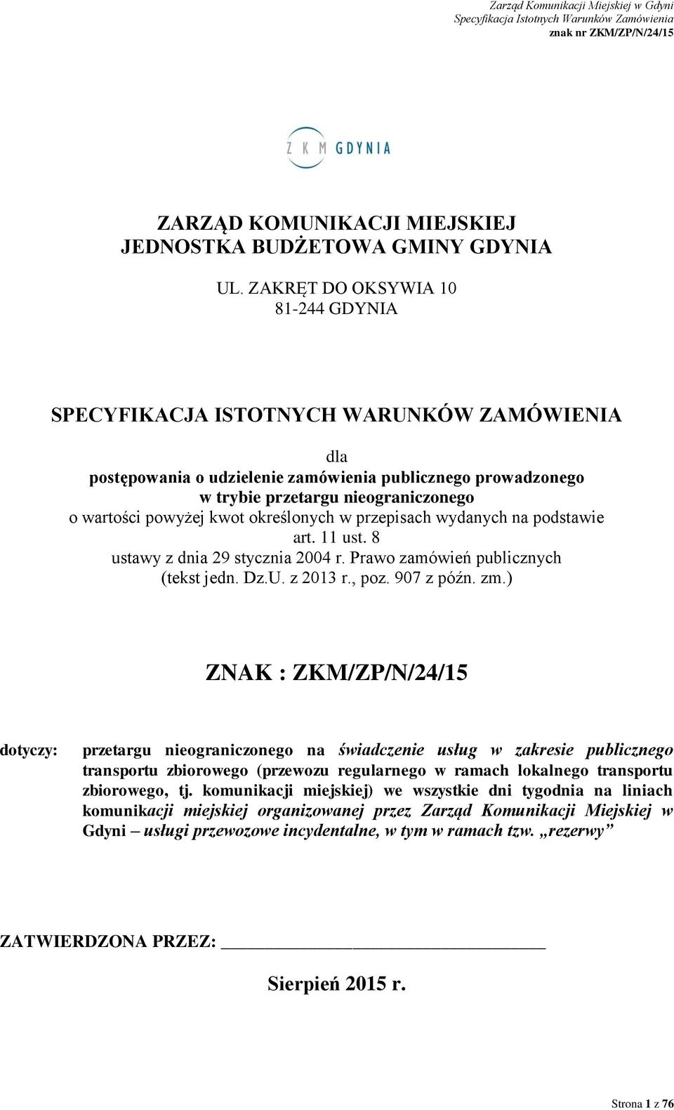 kwot określonych w przepisach wydanych na podstawie art. 11 ust. 8 ustawy z dnia 29 stycznia 2004 r. Prawo zamówień publicznych (tekst jedn. Dz.U. z 2013 r., poz. 907 z późn. zm.