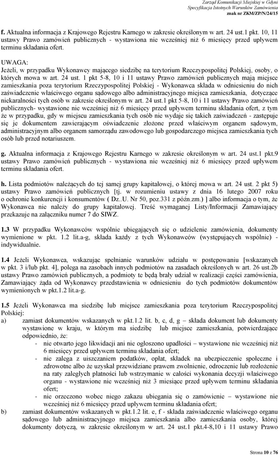 UWAGA: Jeżeli, w przypadku Wykonawcy mającego siedzibę na terytorium Rzeczypospolitej Polskiej, osoby, o których mowa w art. 24 ust.