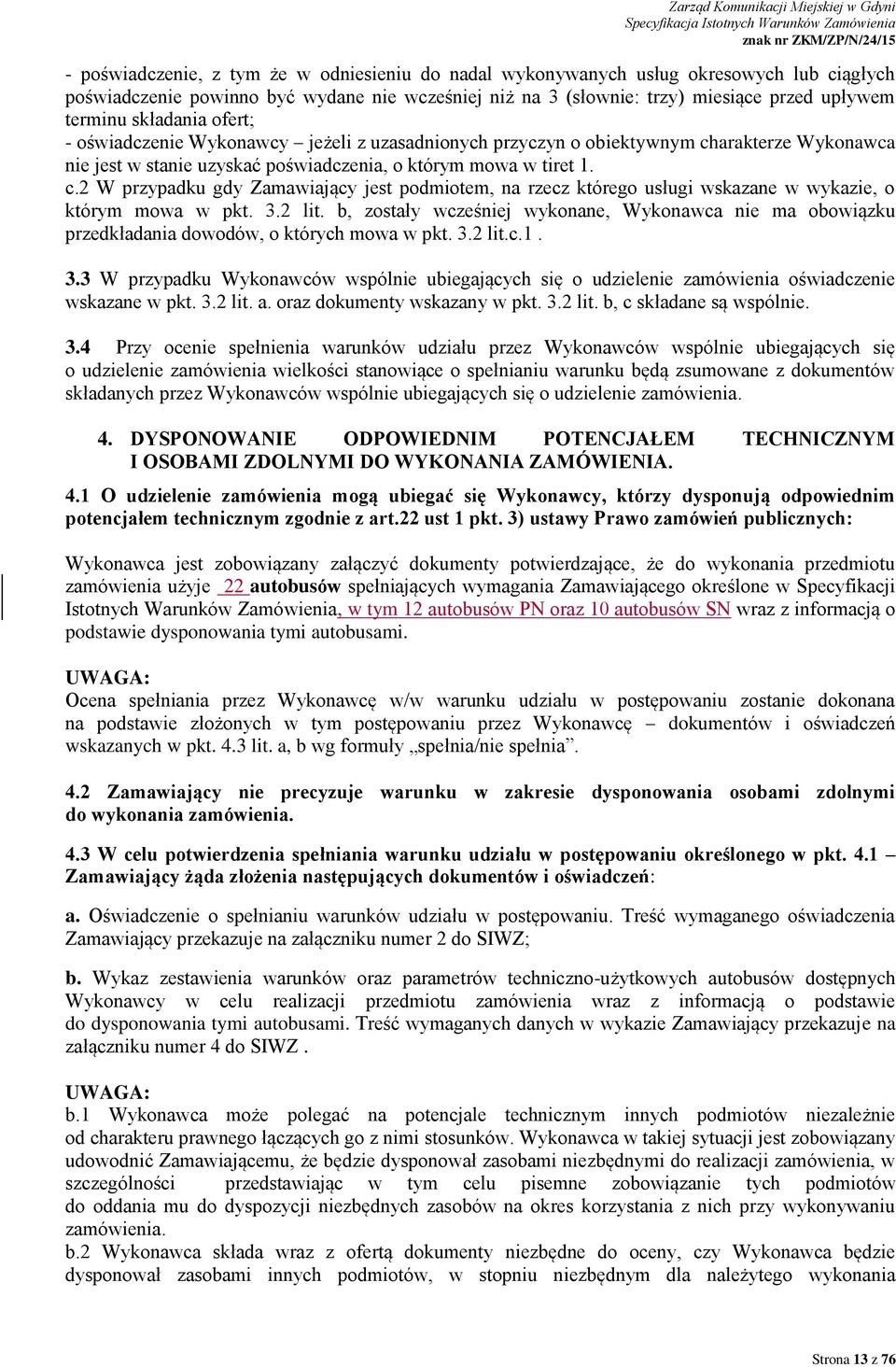 3.2 lit. b, zostały wcześniej wykonane, Wykonawca nie ma obowiązku przedkładania dowodów, o których mowa w pkt. 3.