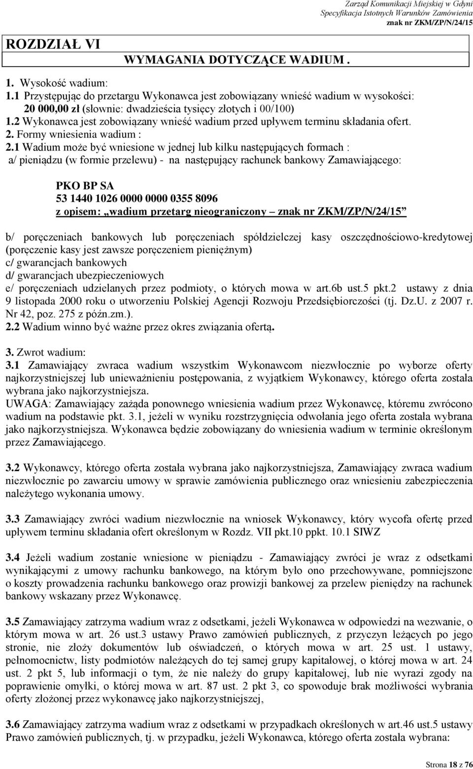 2 Wykonawca jest zobowiązany wnieść wadium przed upływem terminu składania ofert. 2. Formy wniesienia wadium : 2.