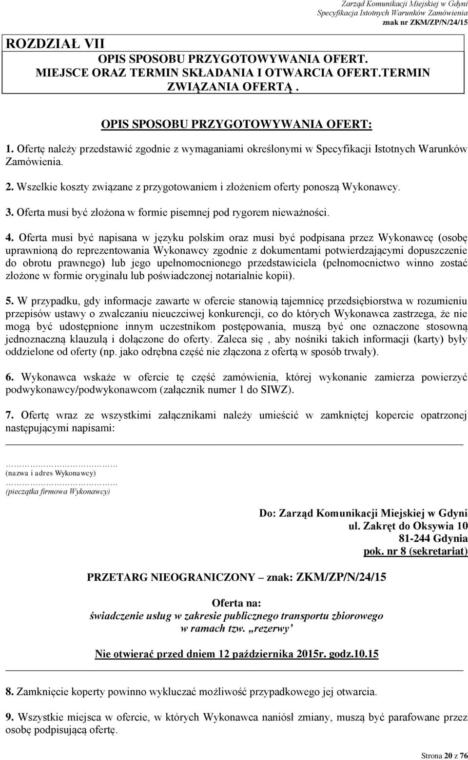 Oferta musi być złożona w formie pisemnej pod rygorem nieważności. 4.