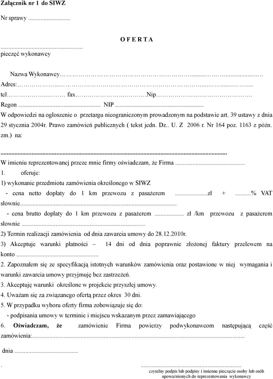 1163 z późn. zm.) na:... W imieniu reprezentowanej przeze mnie firmy oświadczam, że Firma... 1.