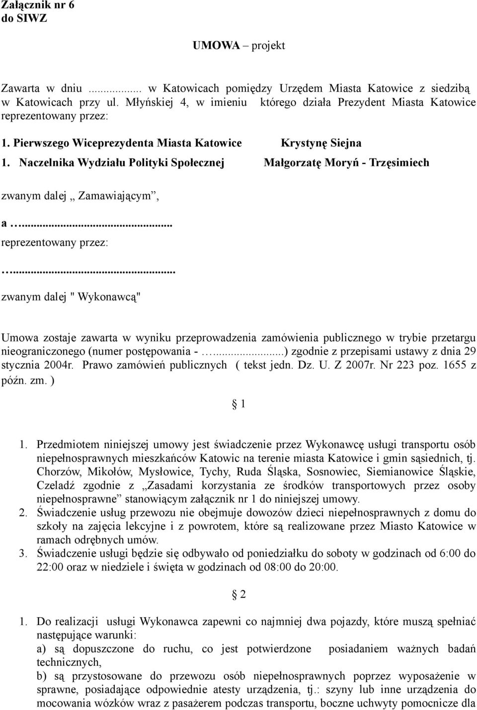 Naczelnika Wydziału Polityki Społecznej Krystynę Siejna Małgorzatę Moryń - Trzęsimiech zwanym dalej Zamawiającym, a... reprezentowany przez:.