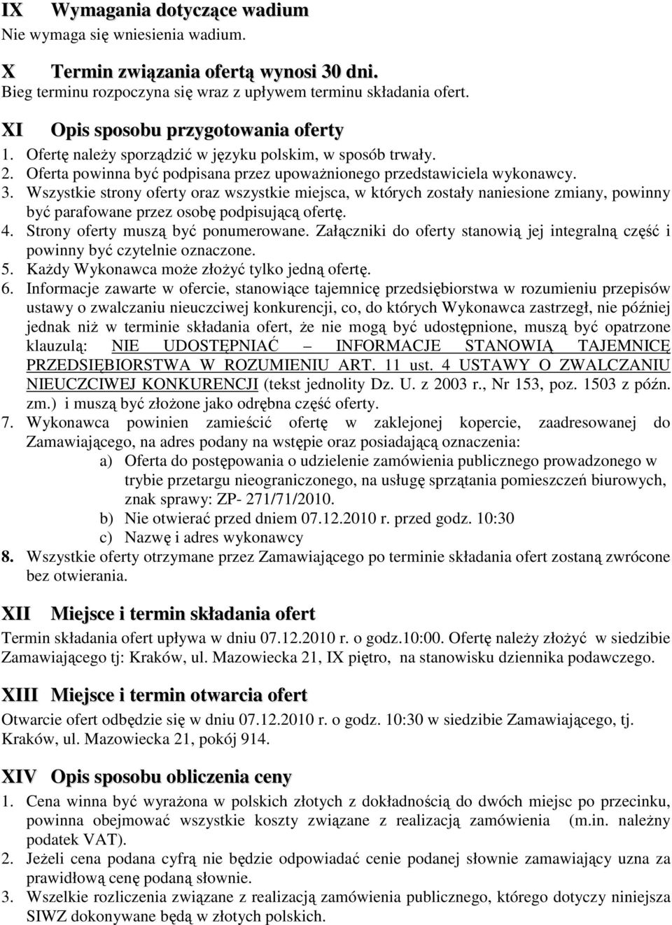 Wszystkie strony oferty oraz wszystkie miejsca, w których zostały naniesione zmiany, powinny być parafowane przez osobę podpisującą ofertę. 4. Strony oferty muszą być ponumerowane.