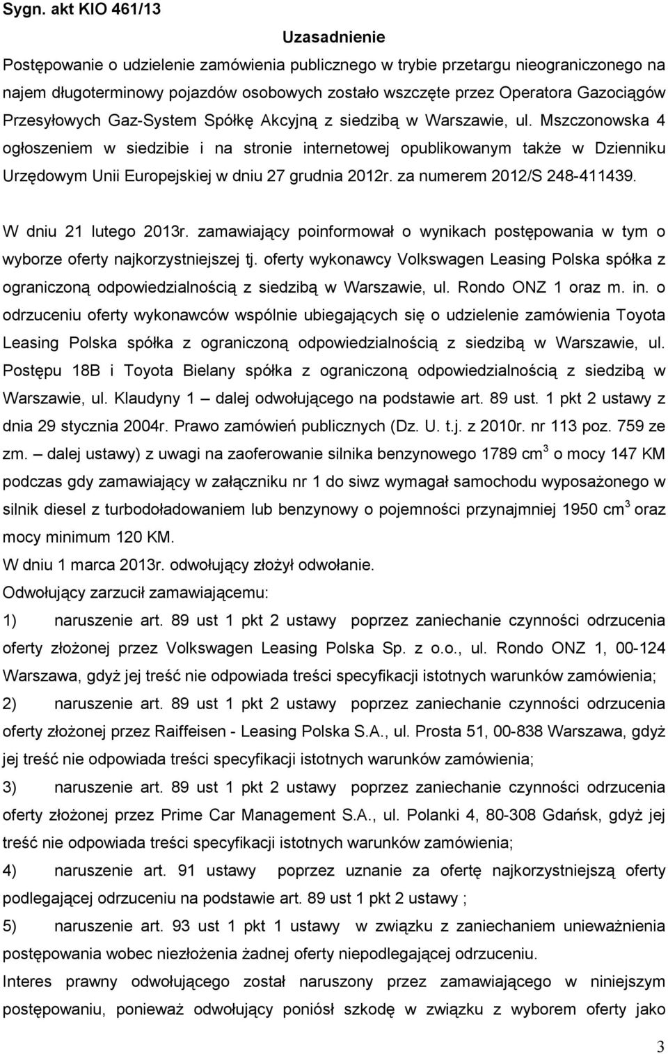 Mszczonowska 4 ogłoszeniem w siedzibie i na stronie internetowej opublikowanym takŝe w Dzienniku Urzędowym Unii Europejskiej w dniu 27 grudnia 2012r. za numerem 2012/S 248-411439.