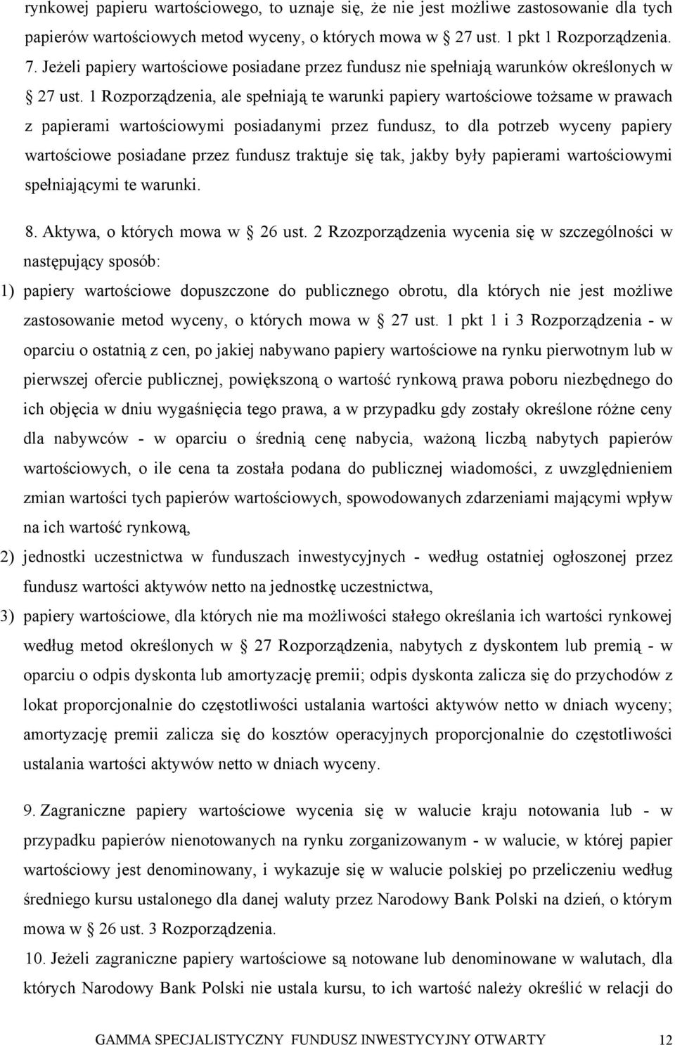 1 Rozporządzenia, ale spełniają te warunki papiery wartościowe tożsame w prawach z papierami wartościowymi posiadanymi przez fundusz, to dla potrzeb wyceny papiery wartościowe posiadane przez fundusz