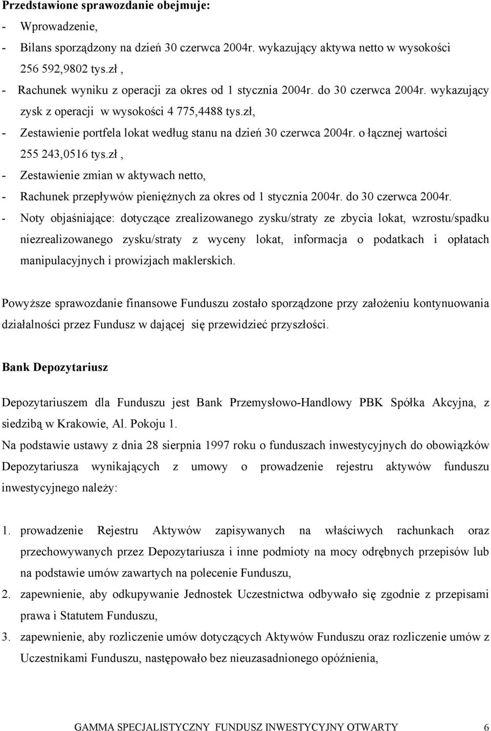 zł, - Zestawienie portfela lokat według stanu na dzień 30 czerwca 2004r. o łącznej wartości 255 243,0516 tys.