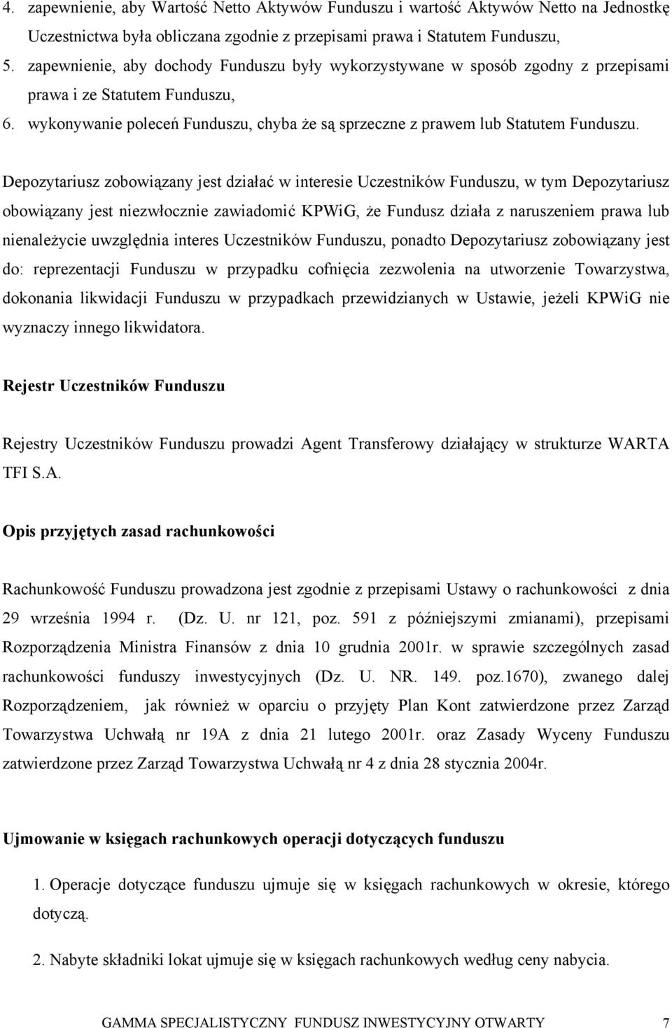 Depozytariusz zobowiązany jest działać w interesie Uczestników Funduszu, w tym Depozytariusz obowiązany jest niezwłocznie zawiadomić KPWiG, że Fundusz działa z naruszeniem prawa lub nienależycie