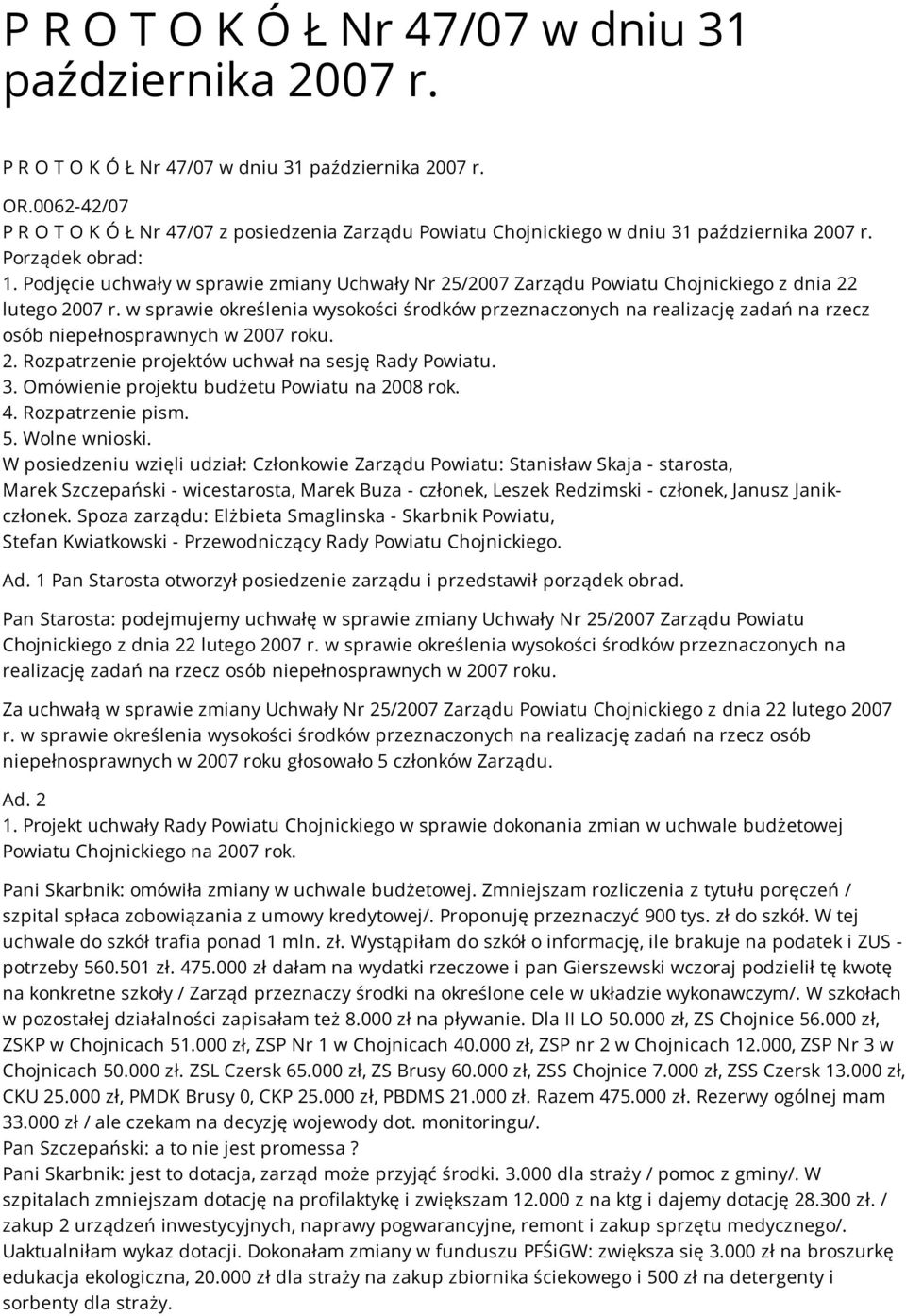 Podjęcie uchwały w sprawie zmiany Uchwały Nr 25/2007 Zarządu Powiatu Chojnickiego z dnia 22 lutego 2007 r.