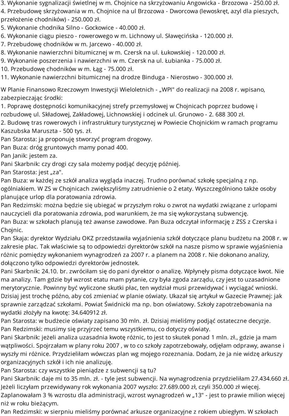Lichnowy ul. Sławęcińska - 120.000 zł. 7. Przebudowę chodników w m. Jarcewo - 40.000 zł. 8. Wykonanie nawierzchni bitumicznej w m. Czersk na ul. Łukowskiej - 120.000 zł. 9.