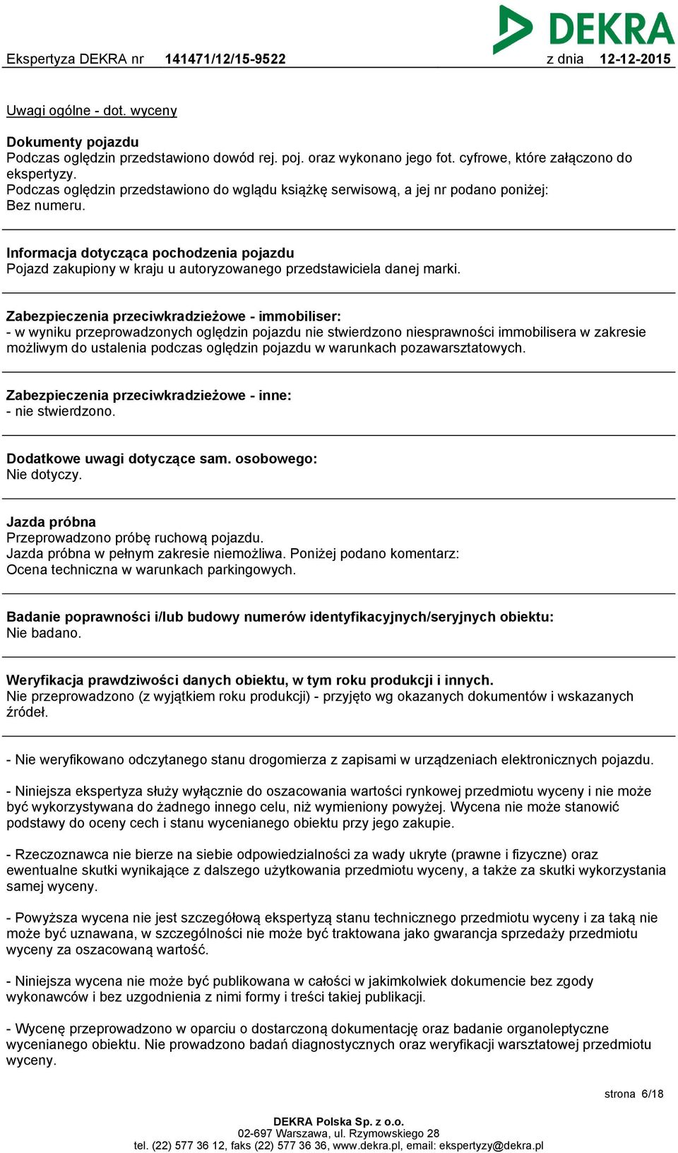 Informacja dotycząca pochodzenia pojazdu Pojazd zakupiony w kraju u autoryzowanego przedstawiciela danej marki.