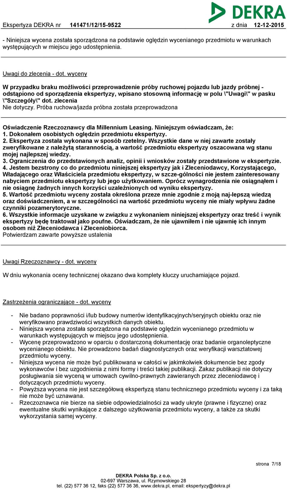 dot. zlecenia Nie dotyczy. Próba ruchowa/jazda próbna została przeprowadzona Oświadczenie Rzeczoznawcy dla Millennium Leasing. Niniejszym oświadczam, że: 1.