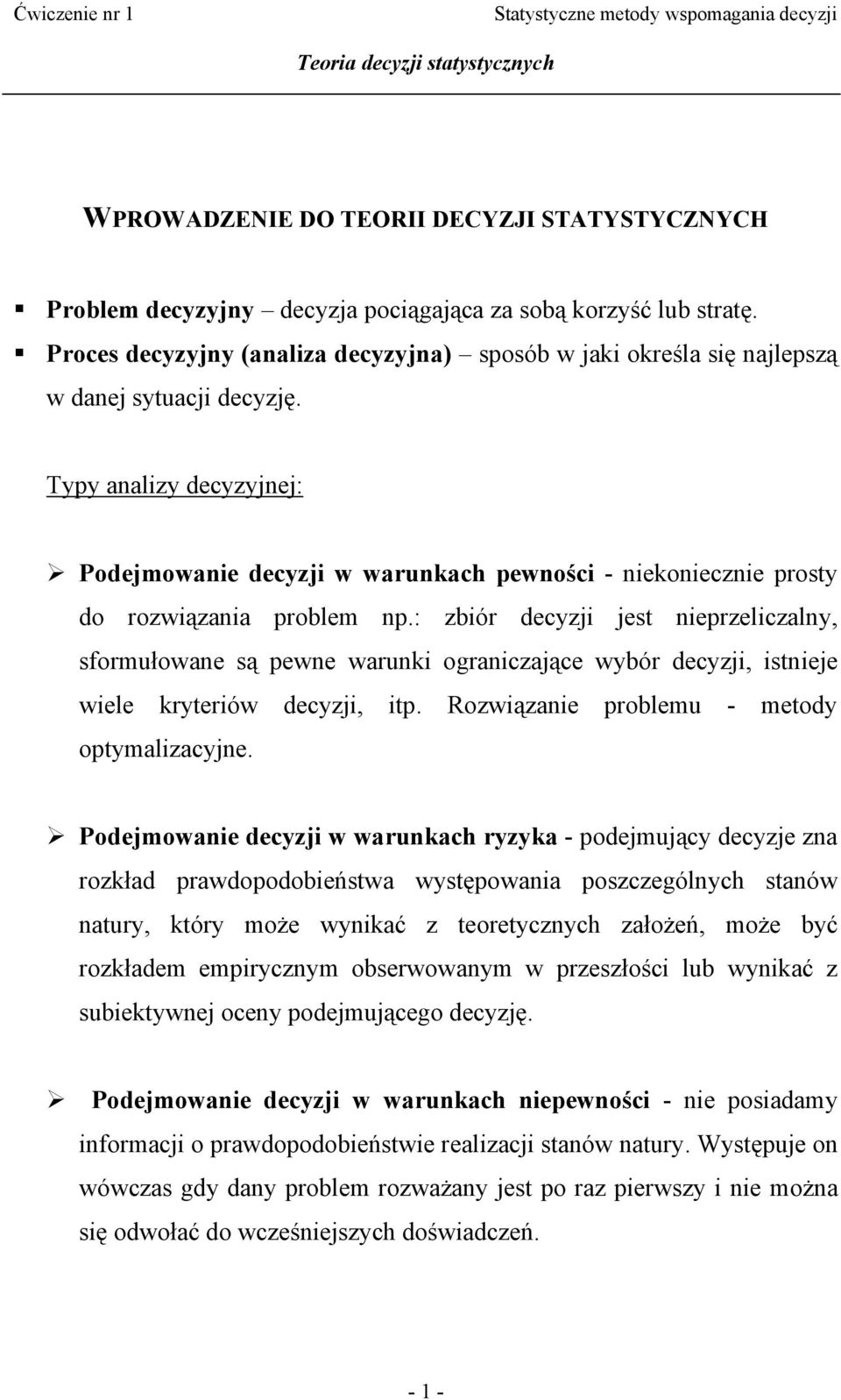 Typy analzy decyzyjnej: Podejmowane decyzj w warunkach pewnośc - nekoneczne prosty do rozwązana problem np.