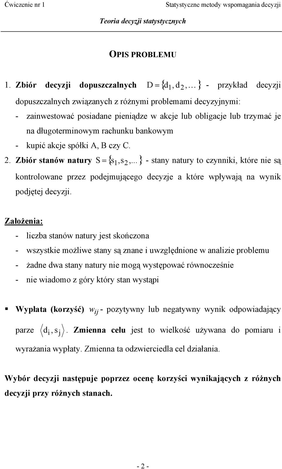 długotermnowym rachunku bankowym - kupć akcje spółk A, B czy C. 2. Zbór stanów natury { s,s,.