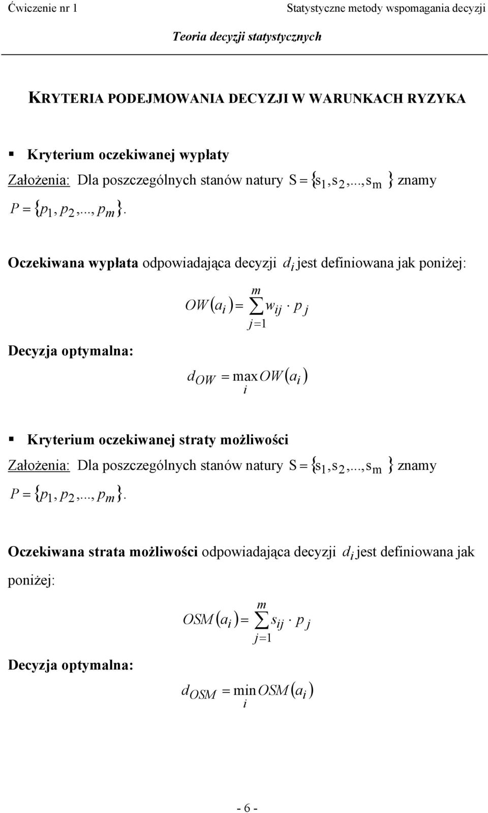 Oczekwana wypłata odpowadająca decyzj d jest defnowana jak ponżej: OW m = j=1 ( a ) w p j j Decyzja optymalna: d = max OW OW ( a ) Kryterum oczekwanej straty możlwośc