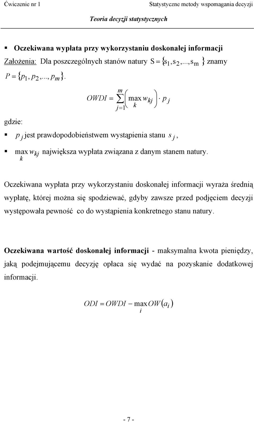 k Oczekwana wypłata przy wykorzystanu doskonałej nformacj wyraża średną wypłatę, której można sę spodzewać, gdyby zawsze przed podjęcem decyzj występowała pewność co do wystąpena