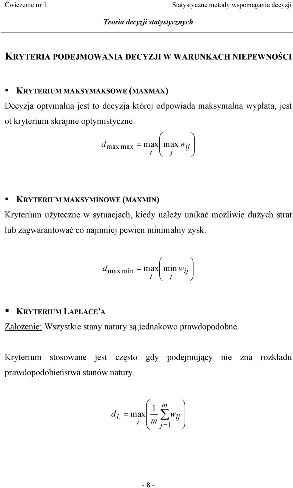 dmax max = max max wj j KRYTERIUM MAKSYMINOWE (MAXMIN) Kryterum użyteczne w sytuacjach, kedy należy unkać możlwe dużych strat lub zagwarantować co najmnej pewen mnmalny