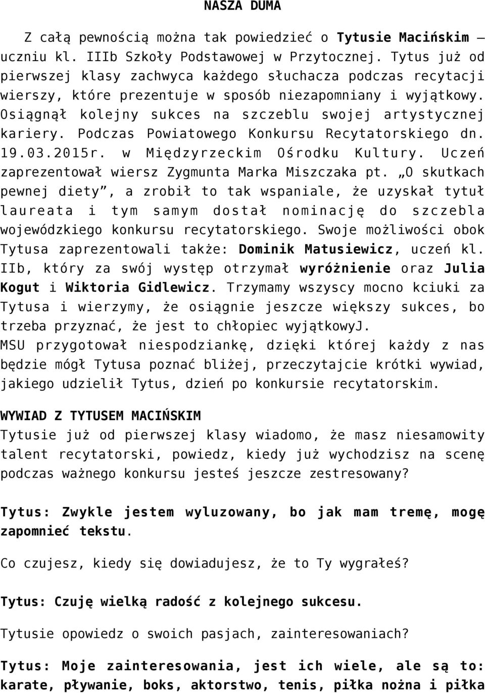 Podczas Powiatowego Konkursu Recytatorskiego dn. 19.03.2015r. w Międzyrzeckim Ośrodku Kultury. Uczeń zaprezentował wiersz Zygmunta Marka Miszczaka pt.