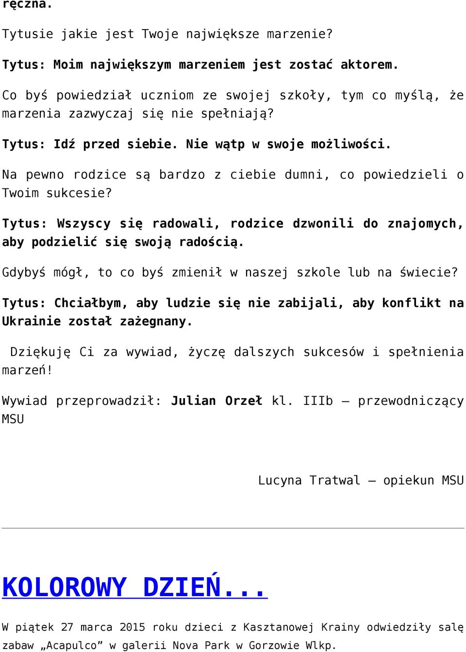 Na pewno rodzice są bardzo z ciebie dumni, co powiedzieli o Twoim sukcesie? Tytus: Wszyscy się radowali, rodzice dzwonili do znajomych, aby podzielić się swoją radością.