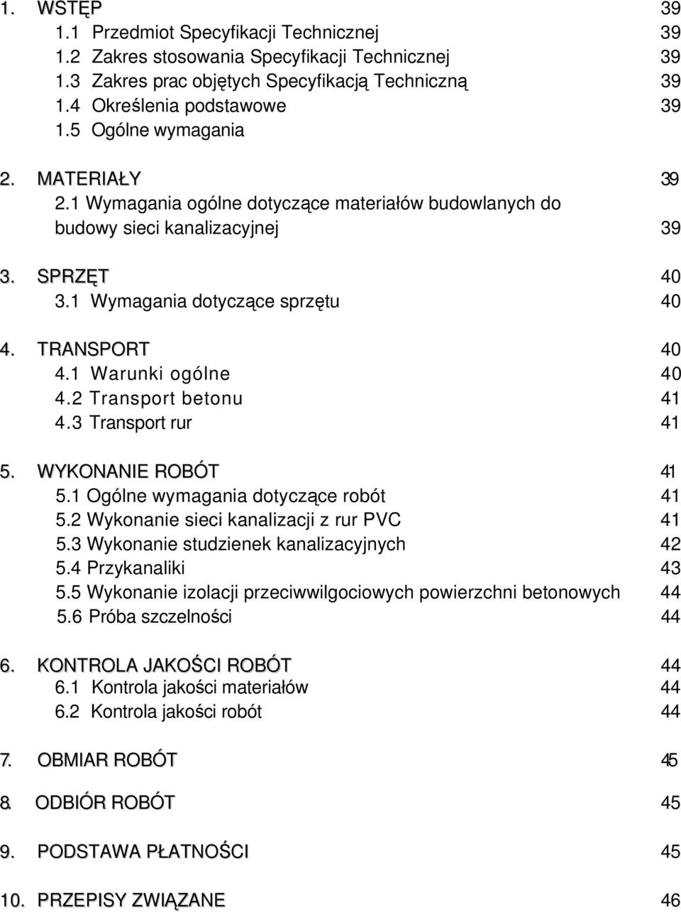 1 Warunki ogólne 40 4.2 Transport betonu 41 4.3 Transport rur 41 5. WYKONANIE ROBÓT 41 5.1 Ogólne wymagania dotyczące robót 41 5.2 Wykonanie sieci kanalizacji z rur PVC 41 5.