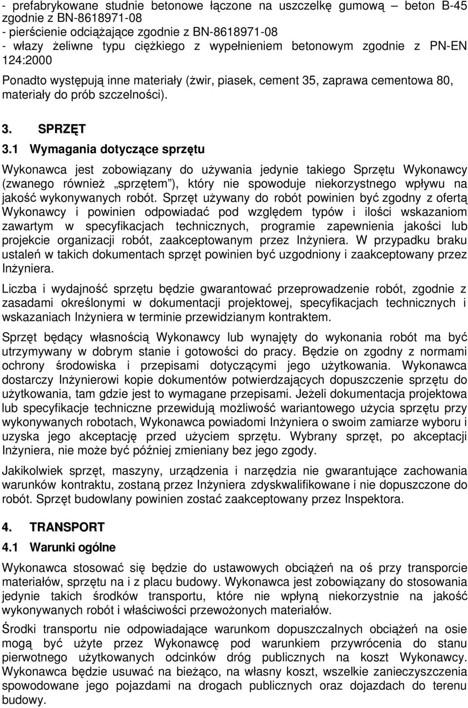 1 Wymagania dotyczące sprzętu Wykonawca jest zobowiązany do używania jedynie takiego Sprzętu Wykonawcy (zwanego również sprzętem ), który nie spowoduje niekorzystnego wpływu na jakość wykonywanych