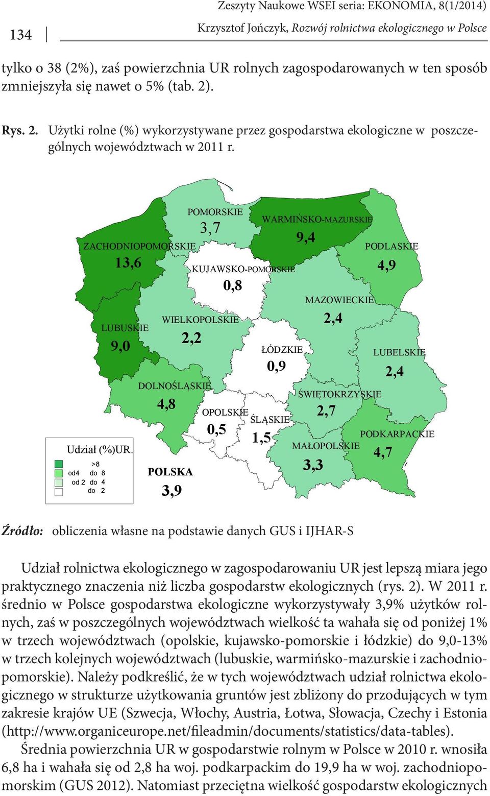 >8 od4 do 8 od 2 do 4 do 2 POMORSKIE 3,7 KUJAWSKO-POMORSKIE WIELKOPOLSKIE DOLNOŚLĄSKIE 4,8 2,2 POLSKA 3,9 0,8 WARMIŃSKO-MAZURSKIE ŁÓDZKIE 0,9 9,4 MAZOWIECKIE 2,4 ŚWIĘTOKRZYSKIE 2,7 PODLASKIE 4,9