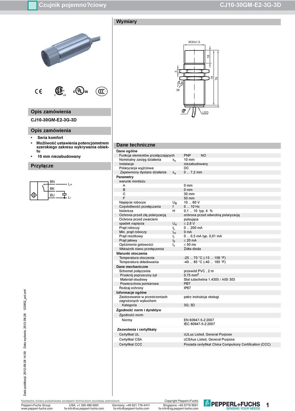 .. 7,2 mm Parametry warunki montażu A 0 mm B 0 mm C 30 mm F 50 mm Napięcie robocze U B 10... 60 V Częstotliwość przełączania f 0... 10 Hz histereza H 0,1... 10 typ.