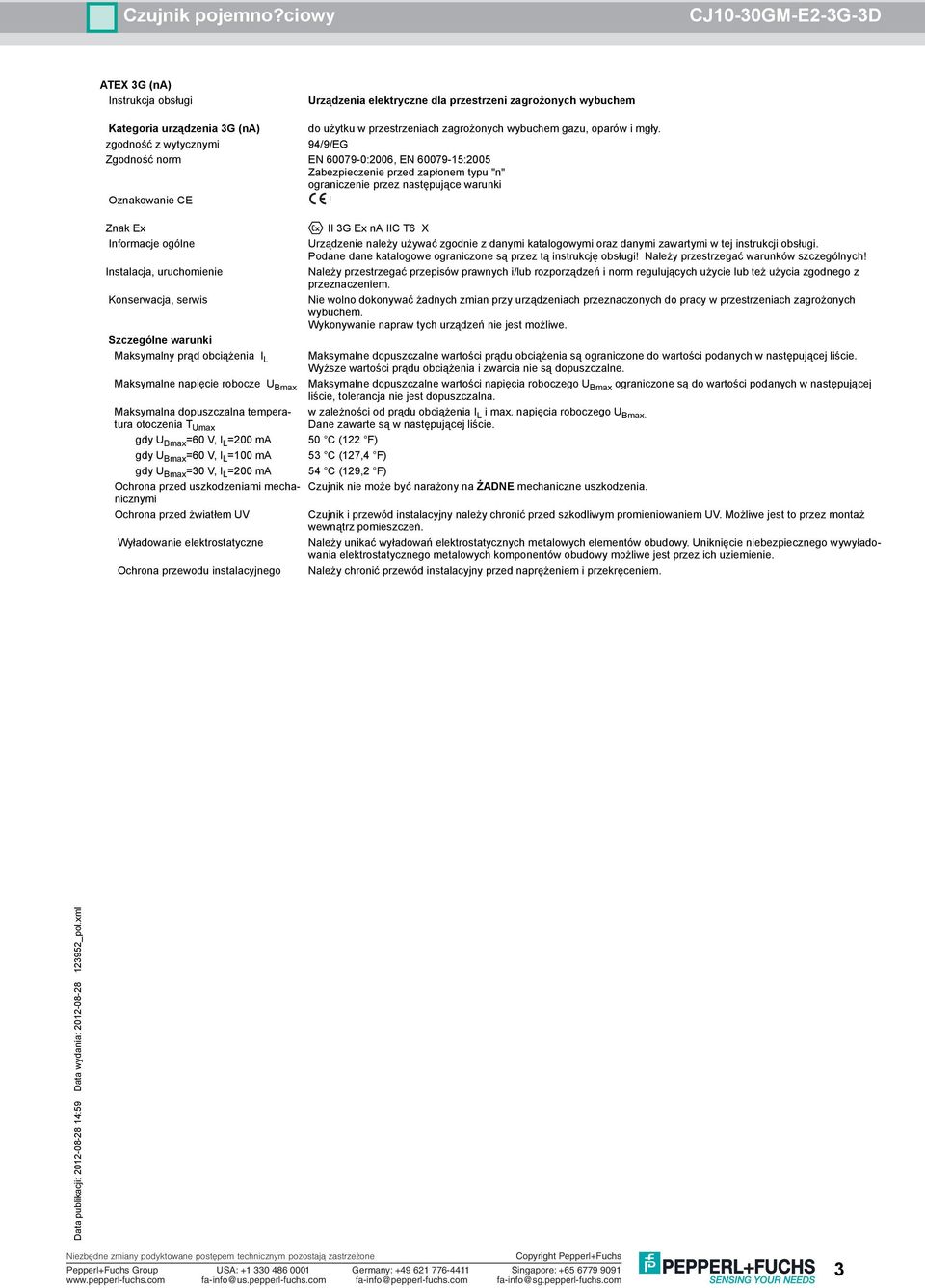 gdy U Bmax =30 V, I L =200 ma Ochrona przed żwiatłem UV Ochrona przewodu instalacyjnego II 3G Ex na IIC T6 X Podane dane katalogowe ograniczone są przez tą instrukcję obsługi!