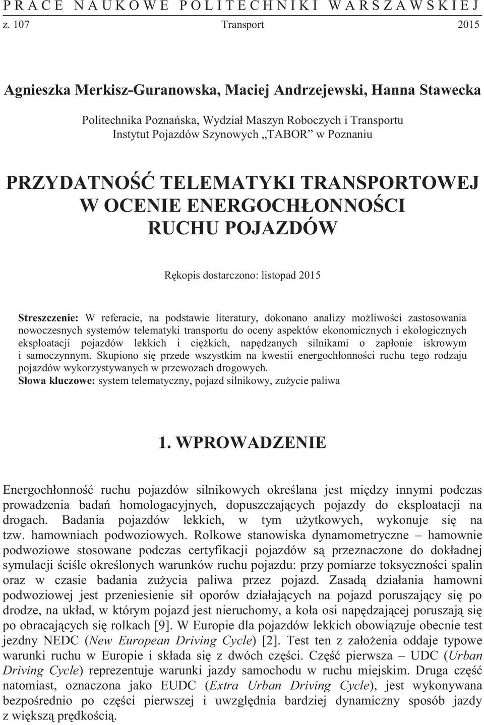 PRZYDATNOŚĆ TELEMATYKI TRANSPORTOWEJ W OCENIE ENERGOCHŁONNOŚCI RUCHU POJAZDÓW Rękopis dostarczono: listopad 2015 Streszczenie: W referacie, na podstawie literatury, dokonano analizy możliwości