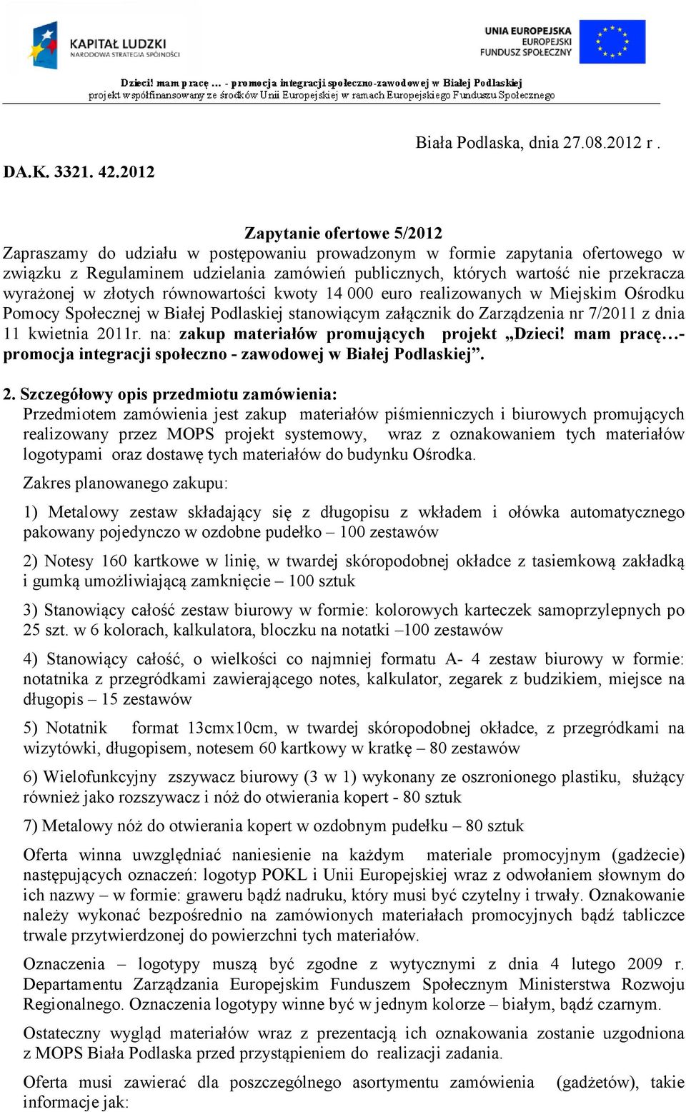 wyrażonej w złotych równowartości kwoty 14 000 euro realizowanych w Miejskim Ośrodku Pomocy Społecznej w Białej Podlaskiej stanowiącym załącznik do Zarządzenia nr 7/2011 z dnia 11 kwietnia 2011r.