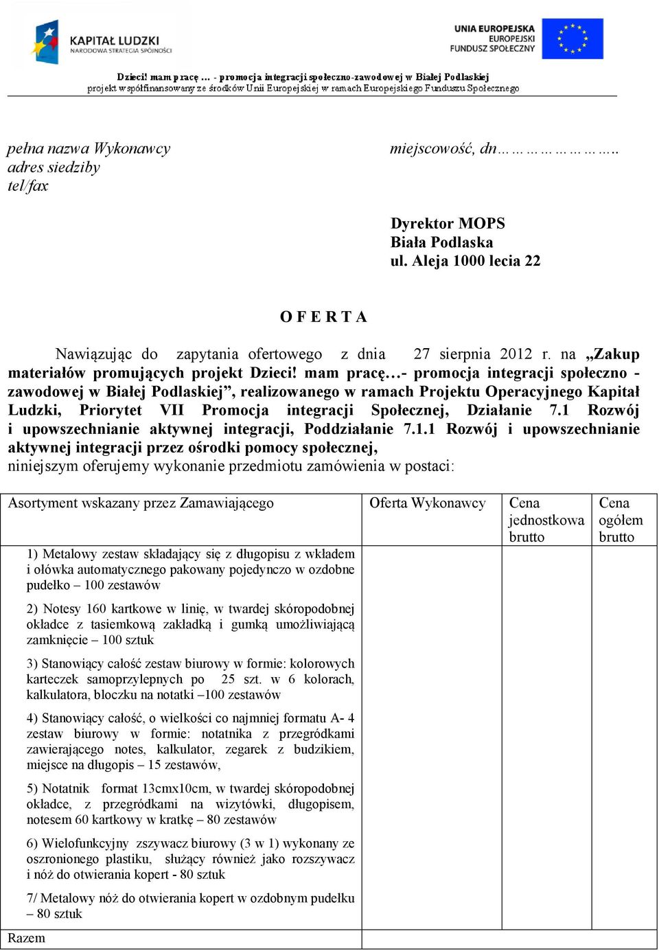 mam pracę - promocja integracji społeczno - zawodowej w Białej Podlaskiej, realizowanego w ramach Projektu Operacyjnego Kapitał Ludzki, Priorytet VII Promocja integracji Społecznej, Działanie 7.