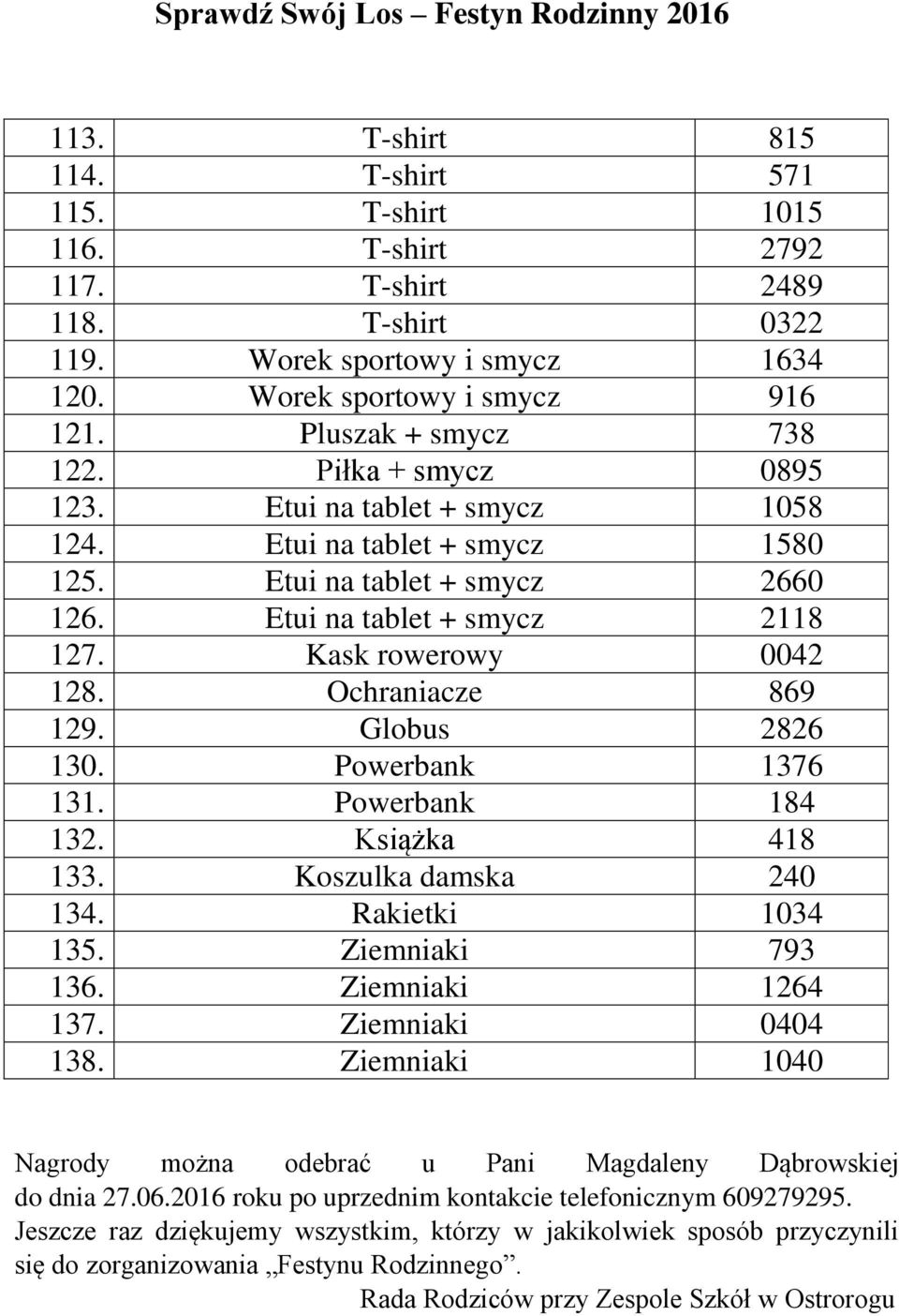 Globus 2826 130. Powerbank 1376 131. Powerbank 184 132. Książka 418 133. Koszulka damska 240 134. Rakietki 1034 135. Ziemniaki 793 136. Ziemniaki 1264 137. Ziemniaki 0404 138.