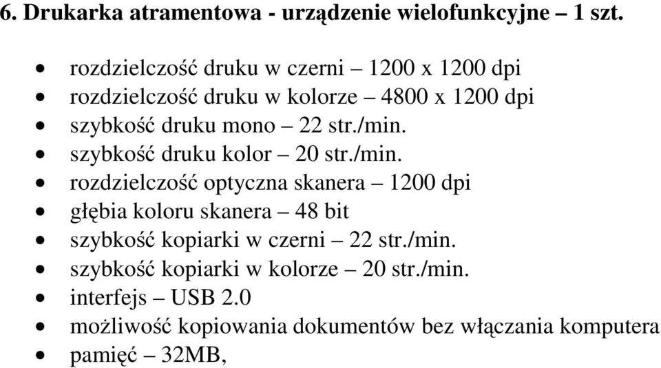 str./min. szybkość druku kolor 20 str./min. rozdzielczość optyczna skanera 1200 dpi głębia koloru skanera 48 bit szybkość kopiarki w czerni 22 str.