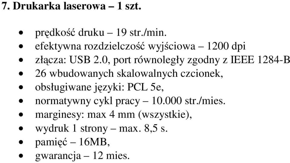 0, port równoległy zgodny z IEEE 1284-B 26 wbudowanych skalowalnych czcionek,