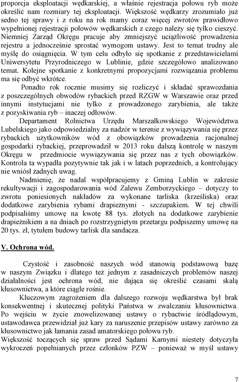Niemniej Zarząd Okręgu pracuje aby zmniejszyć uciążliwość prowadzenia rejestru a jednocześnie sprostać wymogom ustawy. Jest to temat trudny ale myślę do osiągnięcia.