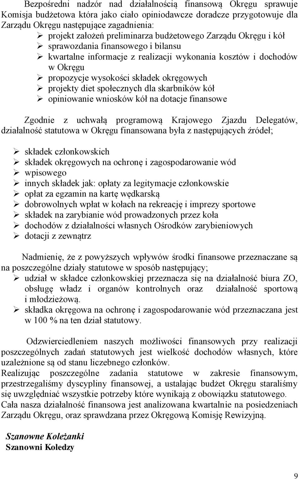 projekty diet społecznych dla skarbników kół opiniowanie wniosków kół na dotacje finansowe Zgodnie z uchwałą programową Krajowego Zjazdu Delegatów, działalność statutowa w Okręgu finansowana była z