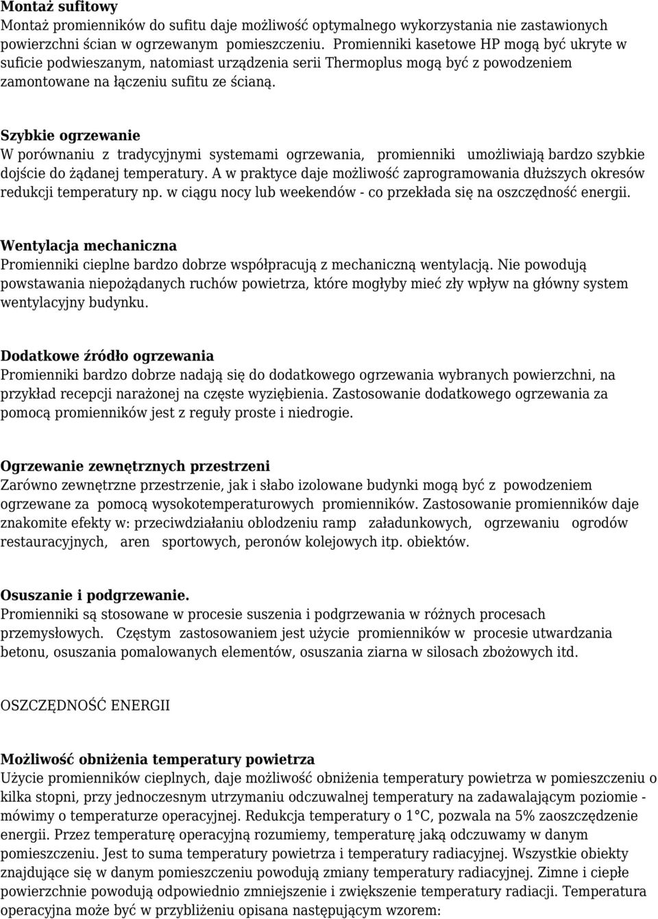 Szybkie ogrzewanie W porównaniu z tradycyjnymi systemami ogrzewania, promienniki umożliwiają bardzo szybkie dojście do żądanej temperatury.