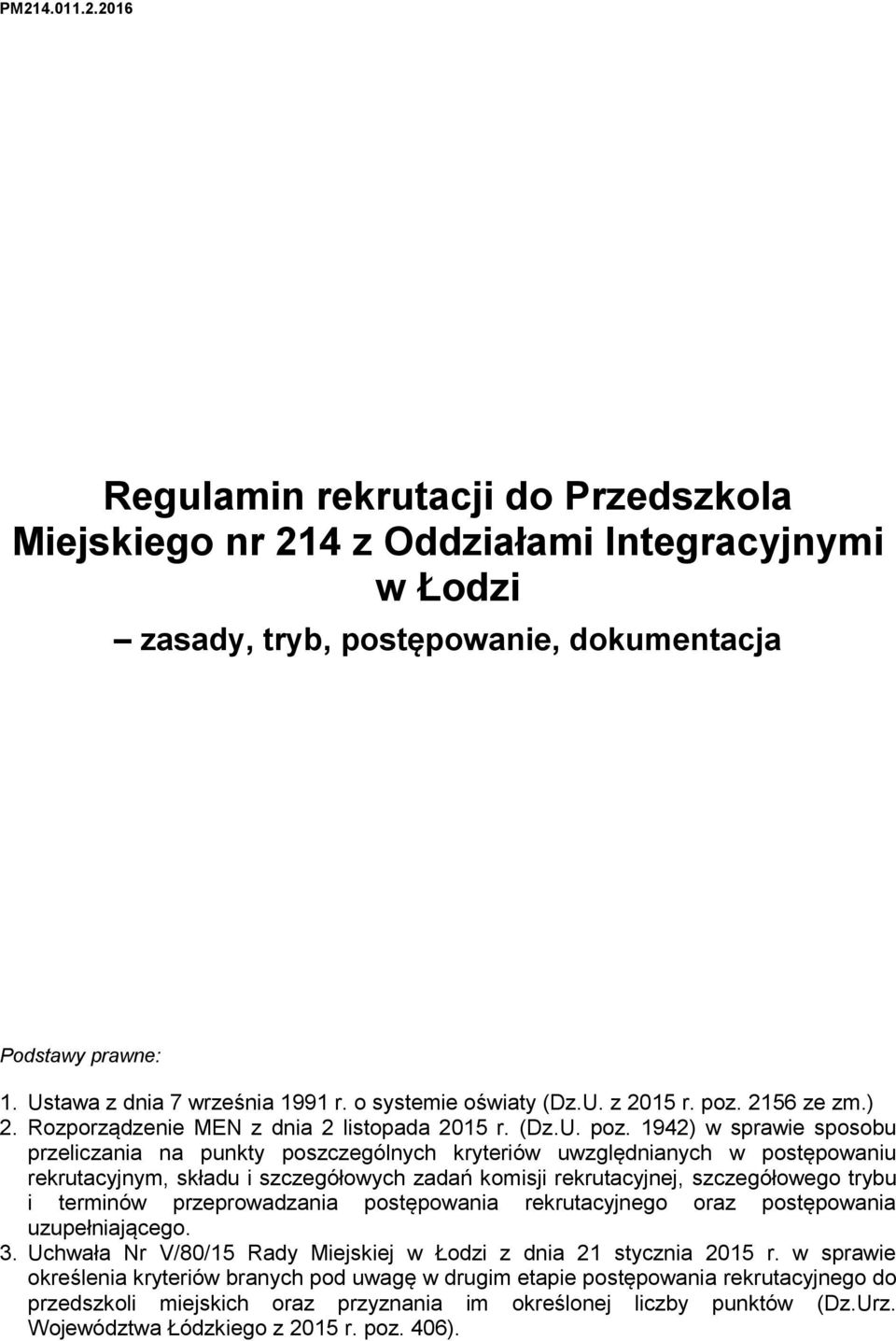 2156 ze zm.) 2. Rozporządzenie MEN z dnia 2 listopada 2015 r. (Dz.U. poz.