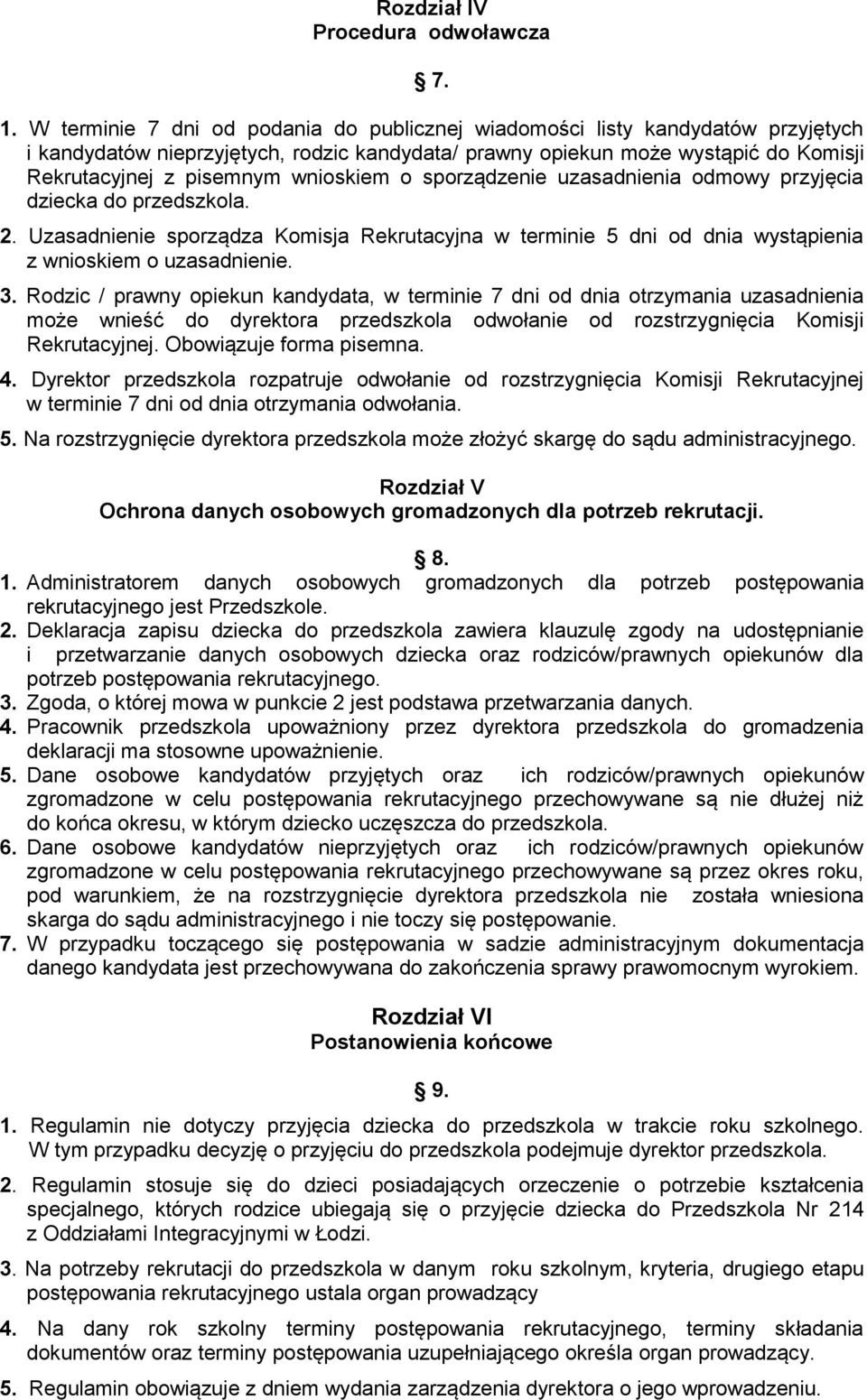 wnioskiem o sporządzenie uzasadnienia odmowy przyjęcia dziecka do przedszkola. 2. Uzasadnienie sporządza Komisja Rekrutacyjna w terminie 5 dni od dnia wystąpienia z wnioskiem o uzasadnienie. 3.