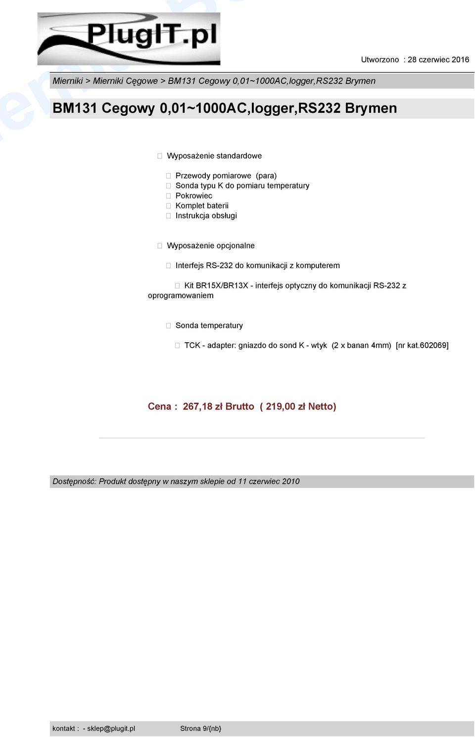 interfejs optyczny do komunikacji RS-232 z oprogramowaniem Sonda temperatury TCK - adapter: gniazdo do sond K - wtyk (2 x banan