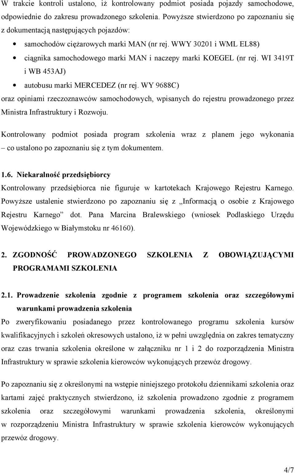 WWY 30201 i WML EL88) ciągnika samochodowego marki MAN i naczepy marki KOEGEL (nr rej. WI 3419T i WB 453AJ) autobusu marki MERCEDEZ (nr rej.