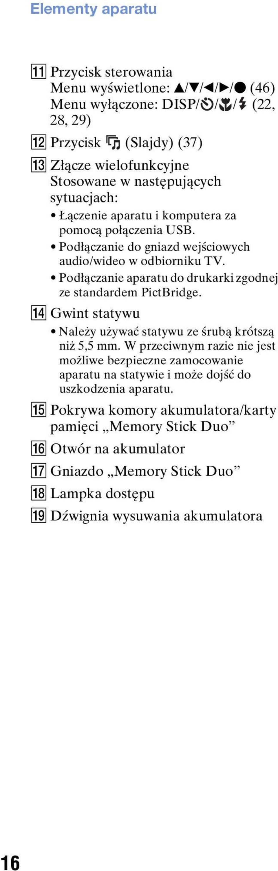 Podłączanie aparatu do drukarki zgodnej ze standardem PictBridge. N Gwint statywu Należy używać statywu ze śrubą krótszą niż 5,5 mm.