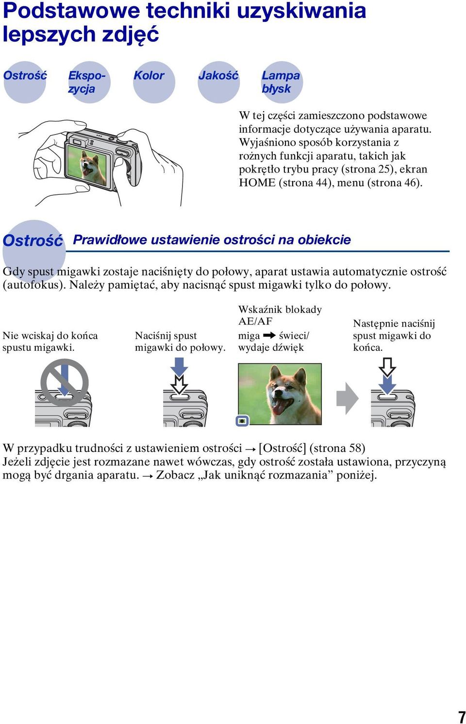 Ostrość Prawidłowe ustawienie ostrości na obiekcie Gdy spust migawki zostaje naciśnięty do połowy, aparat ustawia automatycznie ostrość (autofokus).